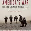 Book of Week: America's War For The Greater Middle East: A Military History