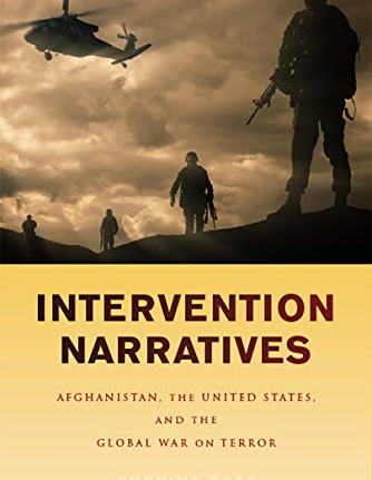 Intervention Narratives: Afghanistan, the United States, and the Global War on Terror (War Culture)