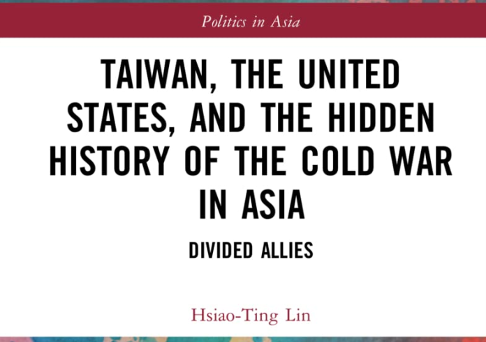 Taiwan, the United States, and the Hidden History of the Cold War in Asia: Divided Allies (Politics in Asia)
