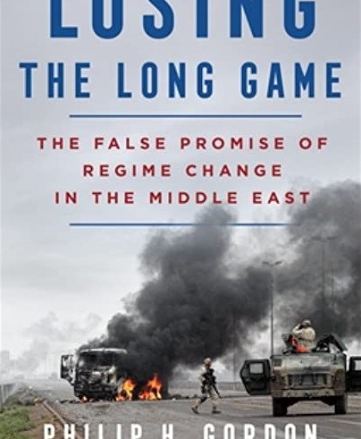 Losing the Long Game: The False Promise of Regime Change in the Middle East