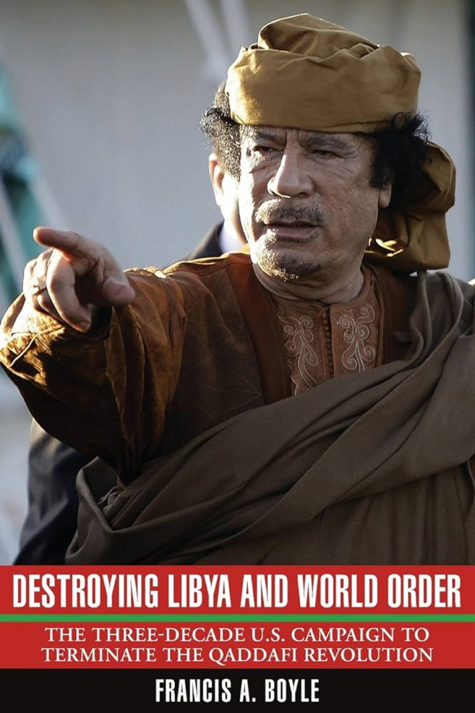 Destroying Libya and World Order: The Three-Decade US Campaign to Terminate the Qaddafi Revolution